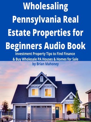cover image of Wholesaling Pennsylvania Real Estate Properties for Beginners Audio Book